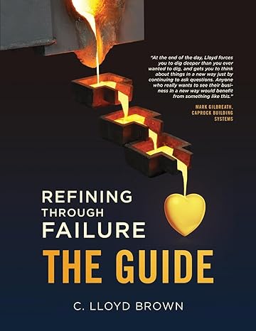 refining through failure the guide 1st edition c lloyd brown b0cqqlnb94, 979-8218285265