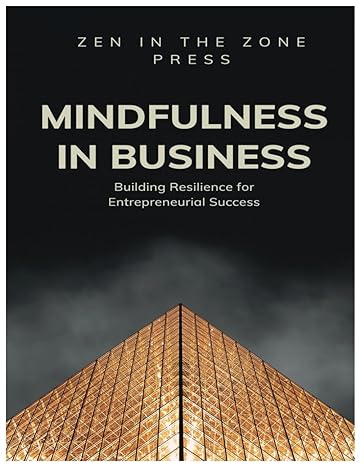 mindfulness in business building resilience for entrepreneurial success 1st edition zen in the zone press