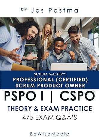 scrum mastery professional scrum product owner certification guide for pspo i or cpso 475 exam qandas 1st