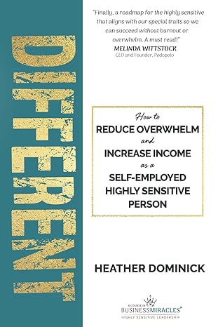 different how to reduce overwhelm and increase income as a self employed highly sensitive person 1st edition