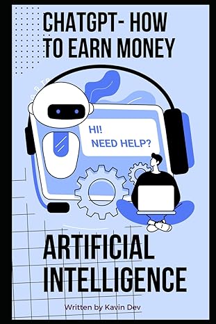 chatgpt how to earn money hi need help artificial intelligence written by kavin dev 1st edition kavin dev