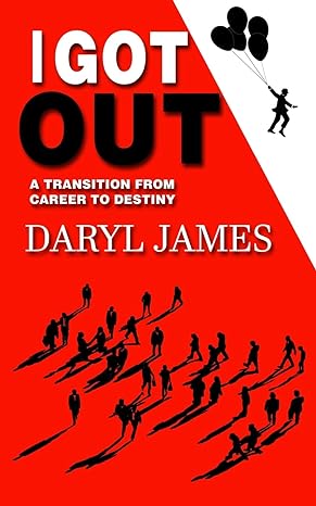 i got out a transition from career to destiny 1st edition daryl james b0c33bsy58, 979-8218180034