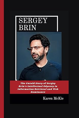 sergey brin the untold story of sergey brins intellectual odyssey in information retrieval and web dominance
