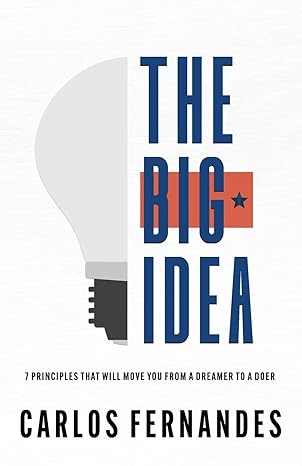 The Big Idea 7 Principles That Will Move You From A Dreamer To A Doer