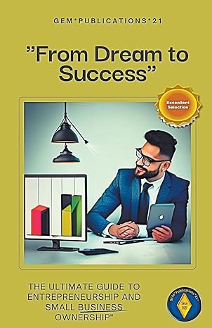 from dream to success the ultimate guide to entrepreneurship and small business ownership 1st edition gem2007