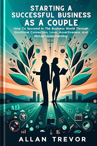 starting a successful business as a couple how to succeed in the business world through emotional connection
