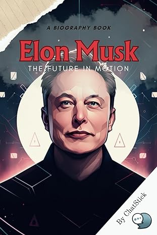 a a biography book elon musk the future in motion by chatstick 1st edition chatstick team b0cpxlzt1f,