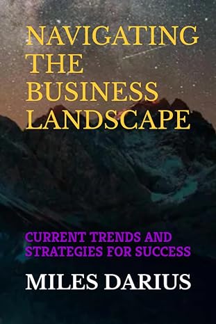 navigating the business landscape current trends and strategies for success 1st edition dr miles darius