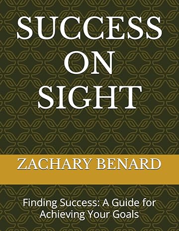success on sight finding success a guide for achieving your goals 1st edition mr zachary benard b0c9s7pyv7,