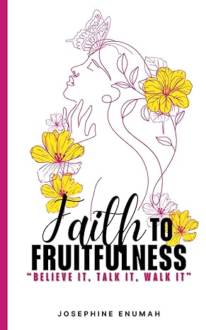 faith to fruitfulness 1st edition josephine enumah b0cqsyn8j9, 979-8871883808