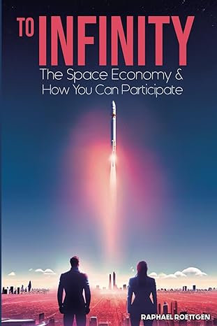 to infinity the new space economy 1st edition raphael roettgen b0cxgxcn1c, 979-8864261378