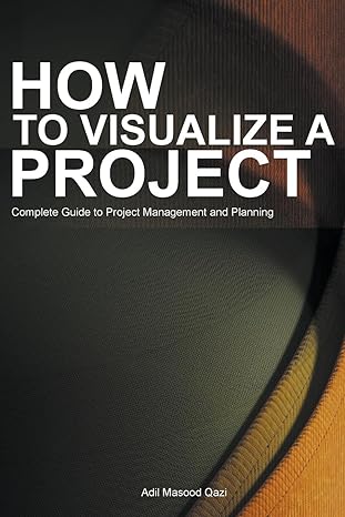 how to visualize a project complete guide to project management and planning 1st edition adil masood qazi