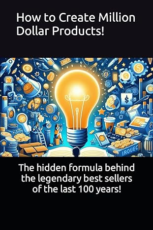 how to create million dollar products the hidden formula behind the legendary best sellers of the last 100