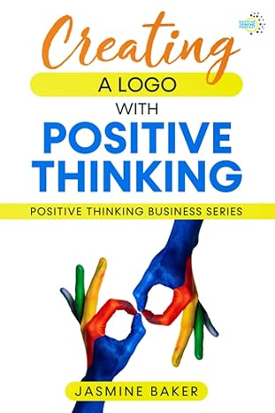 creating a logo with positive thinking 1st edition jasmine baker 1737878895, 978-1737878896