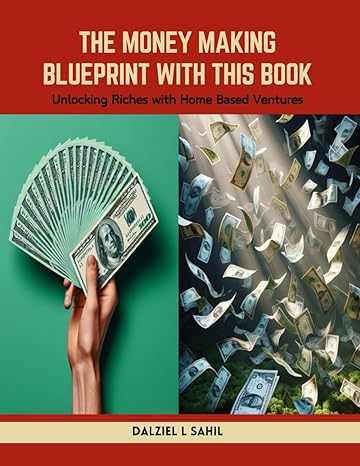 the money making blueprint with this book unlocking riches with home based ventures 1st edition dalziel l