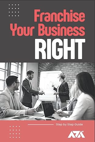 franchise your business right how to franchise your business step by step guide 1st edition arx reads