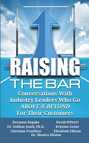 raising the bar volume 8 conversations with industry leaders who go above and beyond for their customers 1st