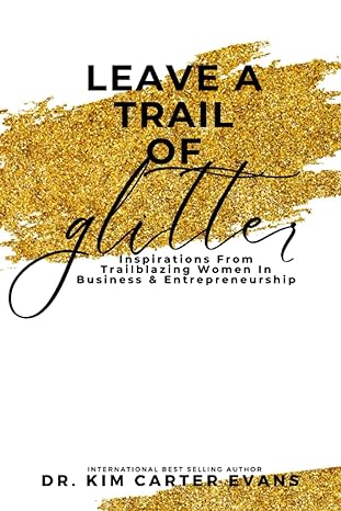 leave a trail of glitter inspirations from trailblazing women in business entreprenuership 1st edition dr kim