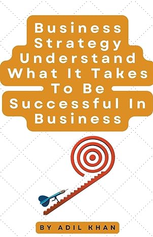business strategy understand what it takes to be successful in business 1st edition adil khan b0cnd44l87,