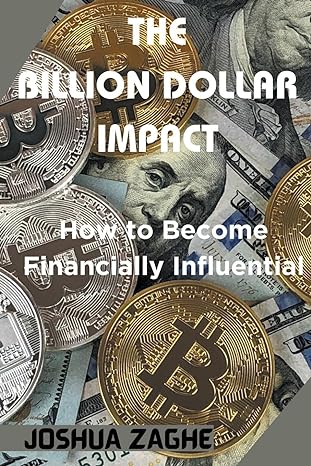 the billion dollar impact how to become financially influential 1st edition joshua zaghe b0crk2kbq5,