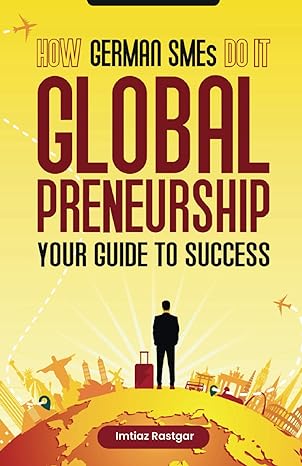 how german smes do it globalpreneurship your guide to success 1st edition mr imtiaz rastgar b0cqr58kfs,
