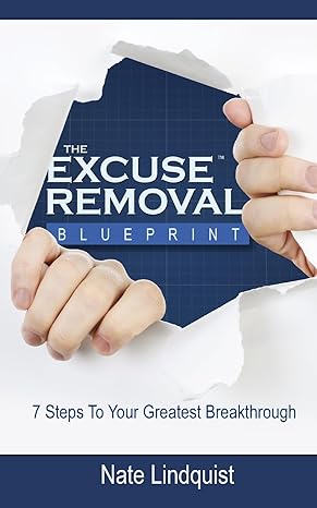 excuse removal blueprint   7 steps to your greatest breakthrough 2nd edition nate lindquist b0cqkqzhg2,