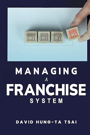 managing a franchise system 1st edition david hung ta tsai 1805241966, 978-1805241966