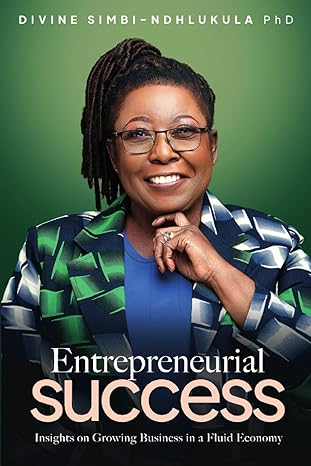 entrepreneurial success growing business in a fluid economy 1st edition divine simbi ndhlukula b0cv8wxhmk,