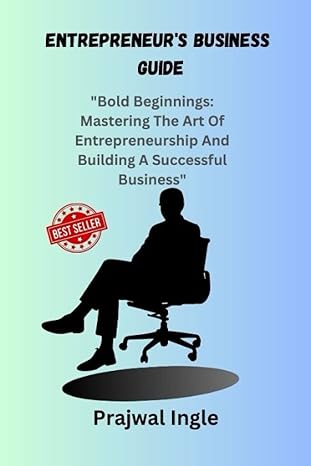 entrepreneurs business guide bold beginnings mastering the art of entrepreneurship and building a successful