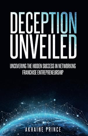 deception unveiled uncover the hidden success in networking franchise entrepreneurship 1st edition akhaine