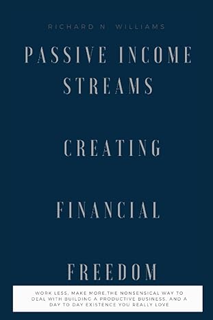 richard n williams passive income streams creating financial freedom work less make more the nonsensical way