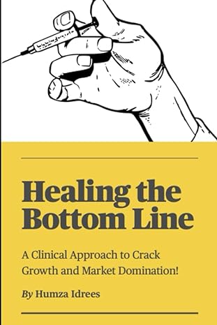 healing the bottom line a clinical approach to crack growth and market domination 1st edition humza idrees
