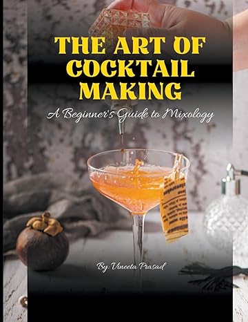the art of cocktail making a beginners guide to mixology 1st edition vineeta prasad b0cyddgsp1, 979-8223842118