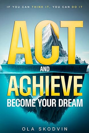 act and achieve become your dream 1st edition ola skodvin b0ctyx7cys, 979-8877830837