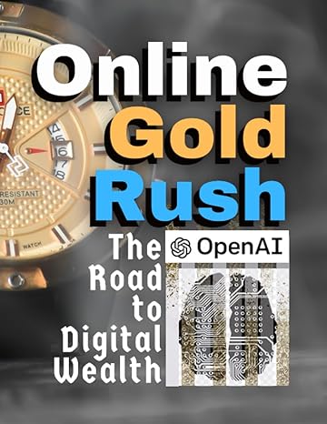 online gold rush the road to digital wealth 1st edition abdul sami ,muhammad ibrahim bajwa ,chat gpt