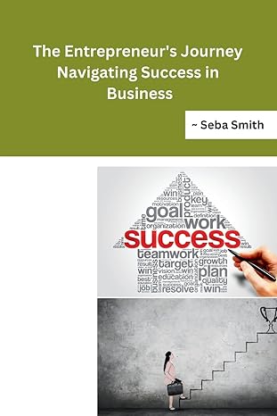 the entrepreneurs journey navigating success in business 1st edition seba smith b0cn9nsjhw, 979-8868989513