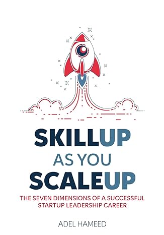 skill up as you scale up the seven dimensions of a successful startup leadership career 1st edition adel