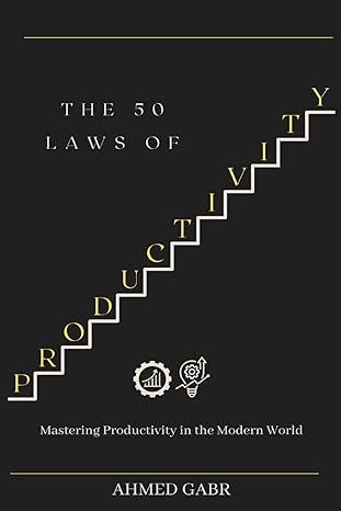 the 50 laws of productivity mastering productivity in the modern world 1st edition ahmed gabr b0cwl5vj6k,