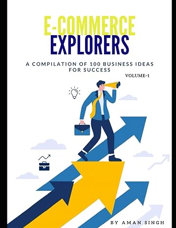 e commerce explorers a compilation of 100 business ideas for success 1st edition aman singh b0cvh765hz,