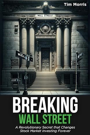 breaking wall street a revolutionary secret that changes stock market investing forever 1st edition tim