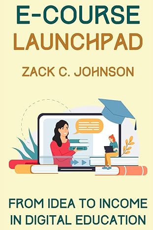 e course launchpad from idea to income in digital education 1st edition zack c johnson b0cvhjnyv9,