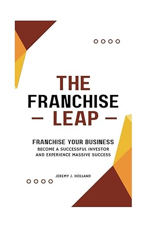 the franchise leap franchise your business become a sucessful investor and experience massive success 1st