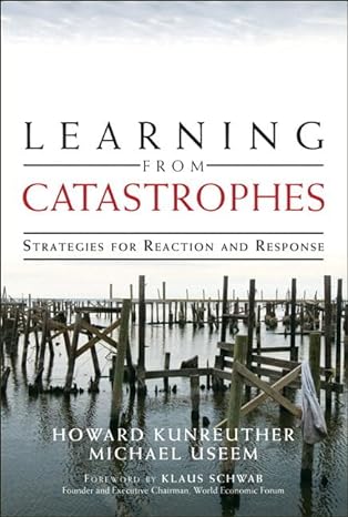 learning from catastrophes strategies for reaction and response 1st edition howard kunreuther ,michael useem