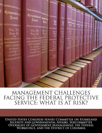 management challenges facing the federal protective service what is at risk 1st edition united states