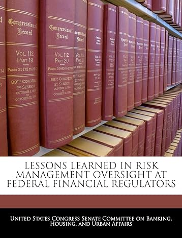 lessons learned in risk management oversight at federal financial regulators 1st edition united states
