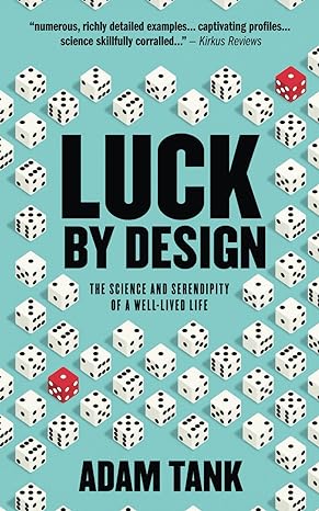 luck by design the science and serendipity of a well lived life 1st edition adam tank b0cyr4g8mw,
