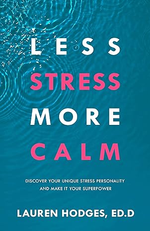 less stress more calm discover your unique stress personality and make it your superpower 1st edition lauren