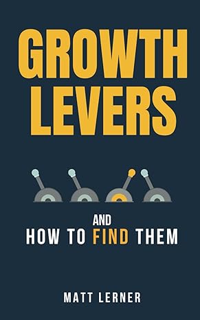 growth levers and how to find them 1st edition matt lerner 173842622x, 978-1738426225