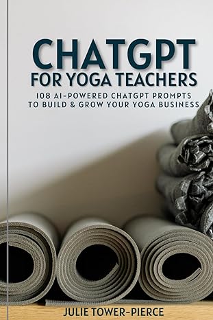 chatgpt for yoga teachers 108 ai powered chatgpt prompts to build and grow your yoga business 1st edition