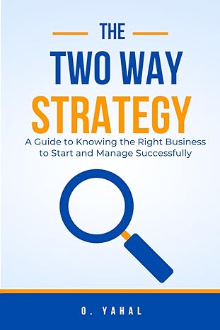 the two way strategy a guide to knowing the right business to start and manage successfully 1st edition mr